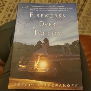 Fireworks over Toccoa: A Novel by Jeffrey Stepakoff (2011, Trade Paperback) Used